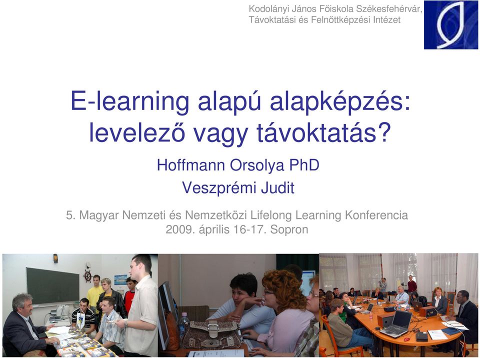 vagy távoktatás? Hoffmann Orsolya PhD Veszprémi Judit 5.