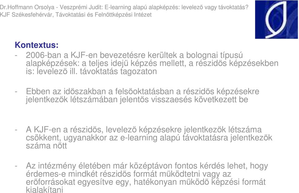 részidıs, levelezı képzésekre jelentkezık létszáma csökkent, ugyanakkor az e-learning alapú távoktatásra jelentkezık száma nıtt - Az intézmény életében már