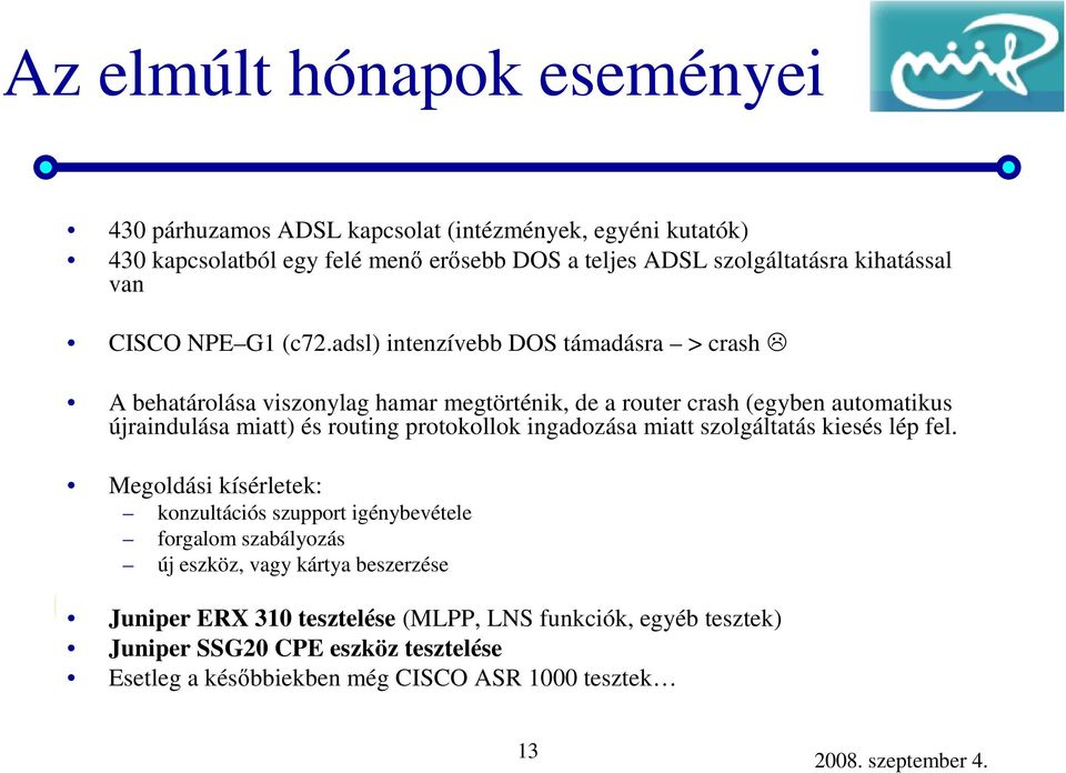 protokollok ingadozása miatt szolgáltatás kiesés lép fel.