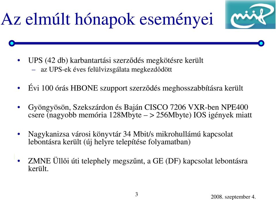 memória 128Mbyte > 256Mbyte) IOS igények miatt Nagykanizsa városi könyvtár 34 Mbit/s mikrohullámú kapcsolat