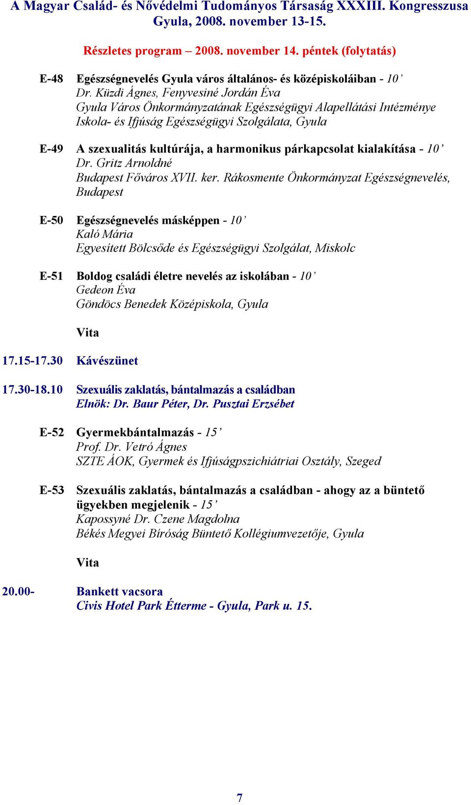 párkapcsolat kialakítása - 10 Dr. Gritz Arnoldné Budapest Főváros XVII. ker.