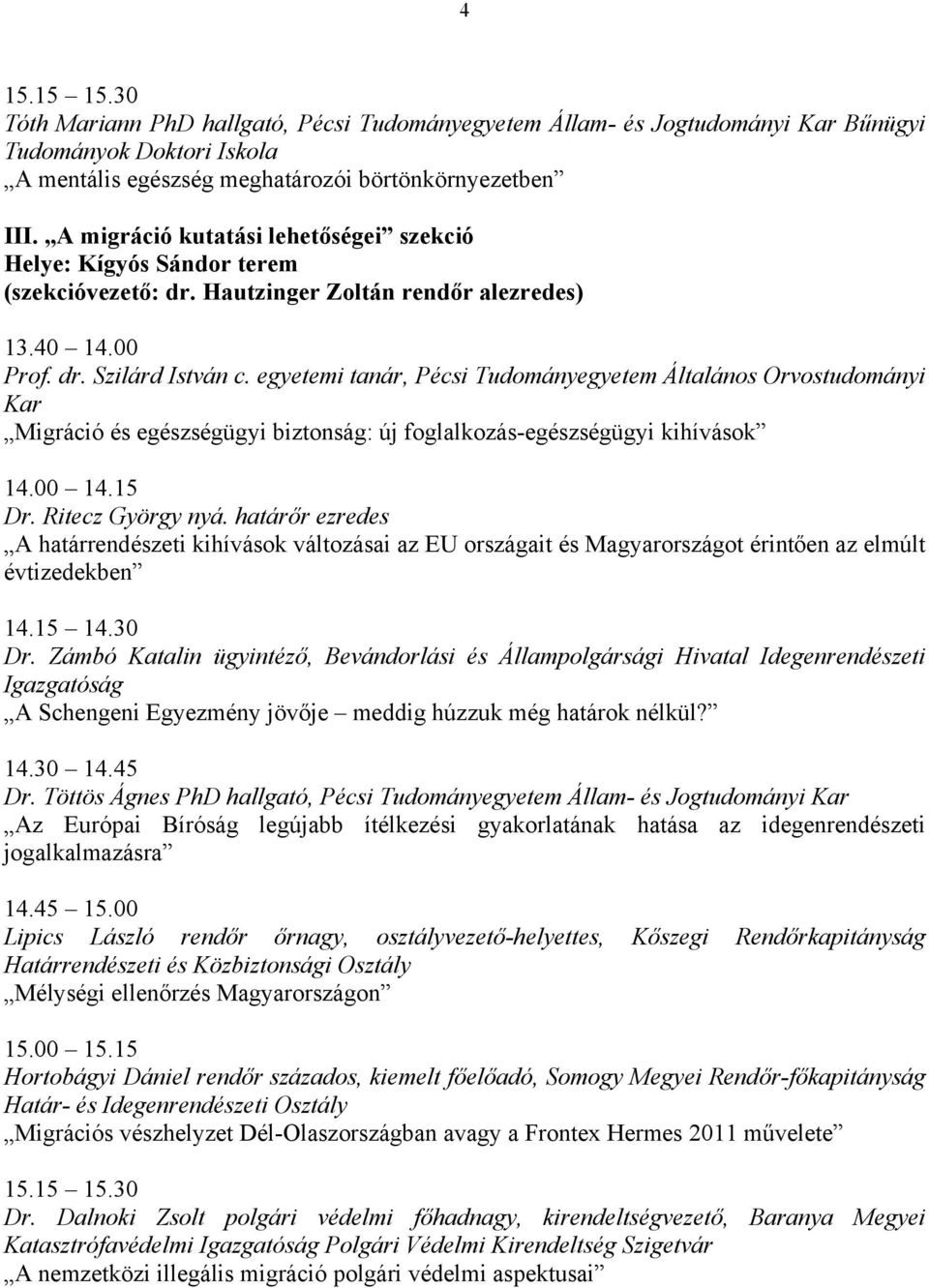 egyetemi tanár, Pécsi Tudományegyetem Általános Orvostudományi Kar Migráció és egészségügyi biztonság: új foglalkozás-egészségügyi kihívások Dr. Ritecz György nyá.