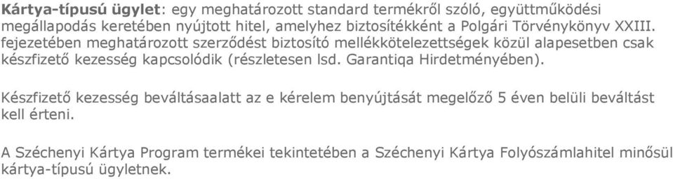 fejezetében meghatározott szerzıdést biztosító mellékkötelezettségek közül alapesetben csak készfizetı kezesség kapcsolódik (részletesen lsd.