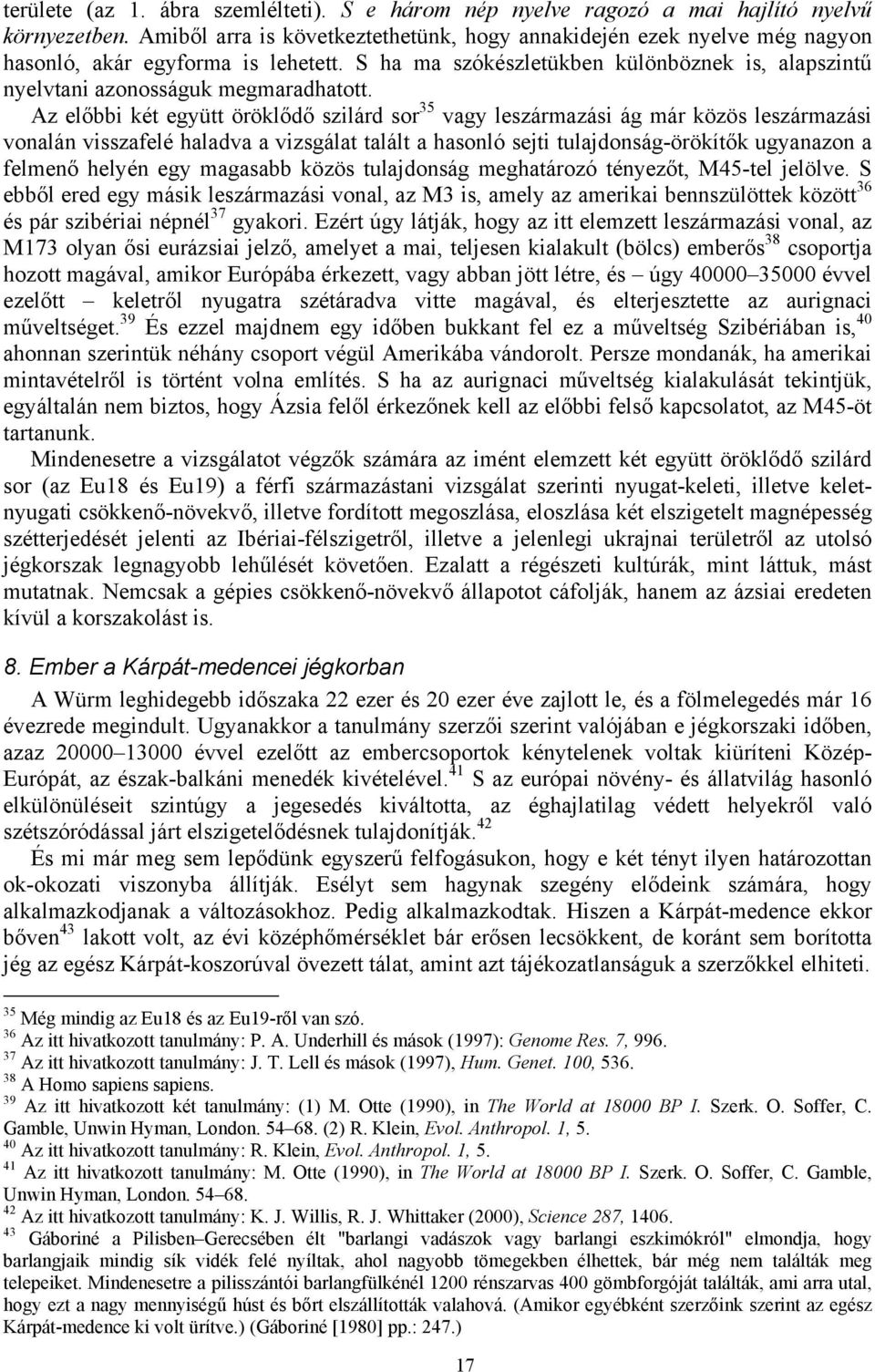 Az előbbi két együtt öröklődő szilárd sor 35 vagy leszármazási ág már közös leszármazási vonalán visszafelé haladva a vizsgálat talált a hasonló sejti tulajdonság-örökítők ugyanazon a felmenő helyén
