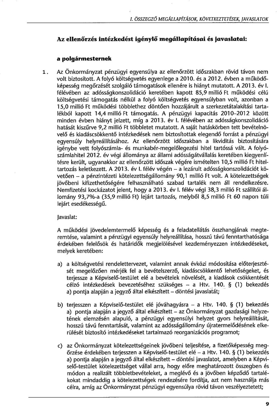 évben a múködőképesség megőrzését szolgáló támogatások ellenére is hiányt mutatott. A 2013. év l.