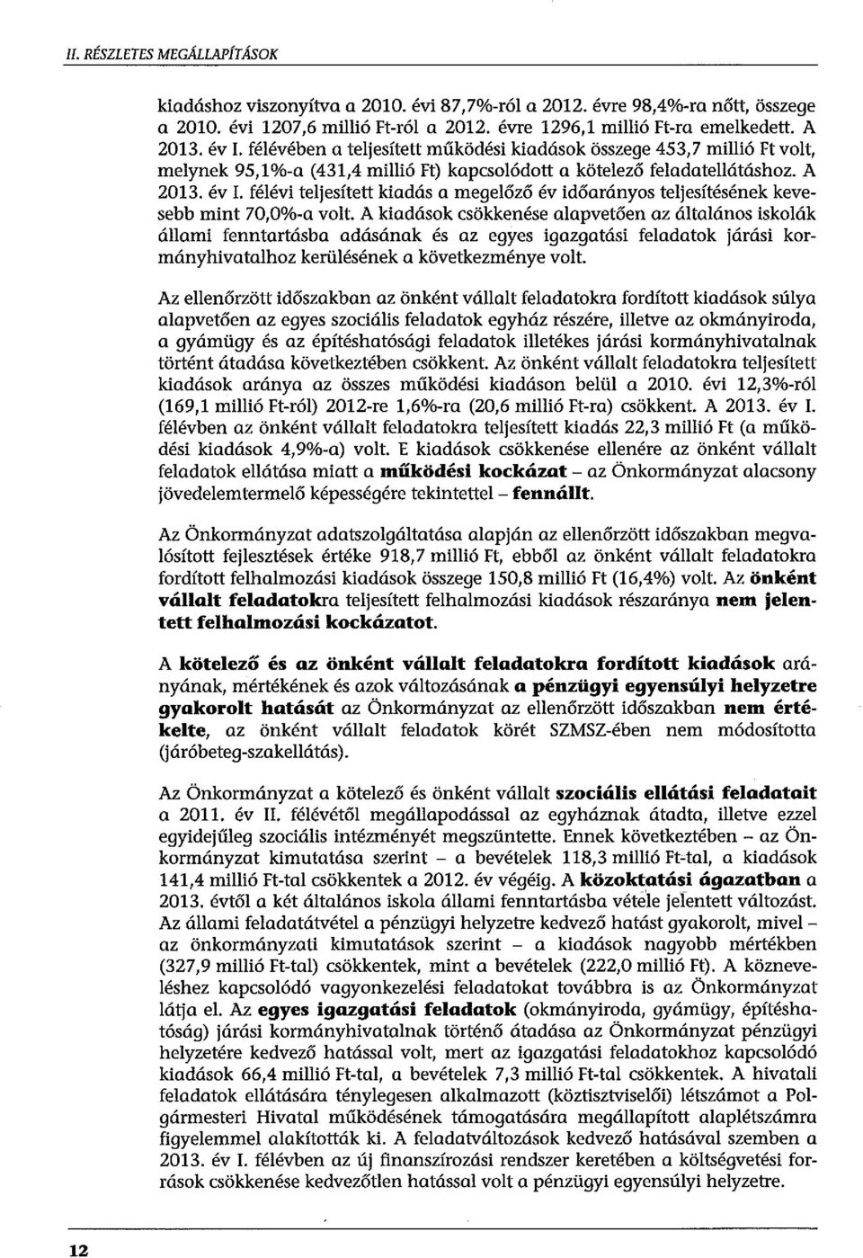 félévi teljesített kiadás a megelőző év időarányos teljesítésének kevesebb mint 70,0%-a volt.