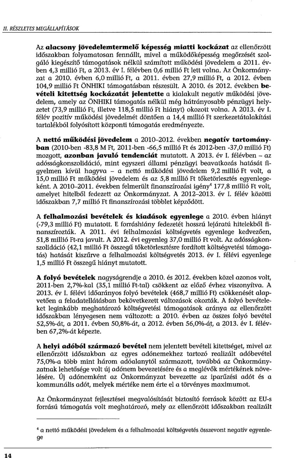 évben 104,9 millió Ft ÖNHIKI támogatásban részesült. A 2010. és 2012.