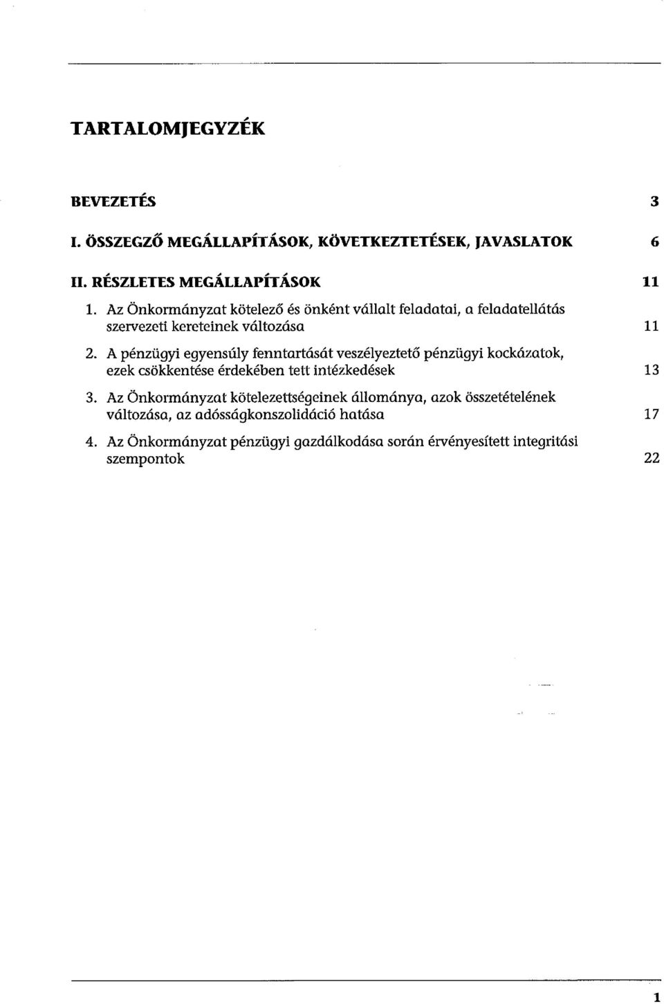 A pénzügyi egyensúly fenntartását veszélyeztető pénzügyi kockázatok, ezek csökkentése érdekében tett intézkedések 13 3.
