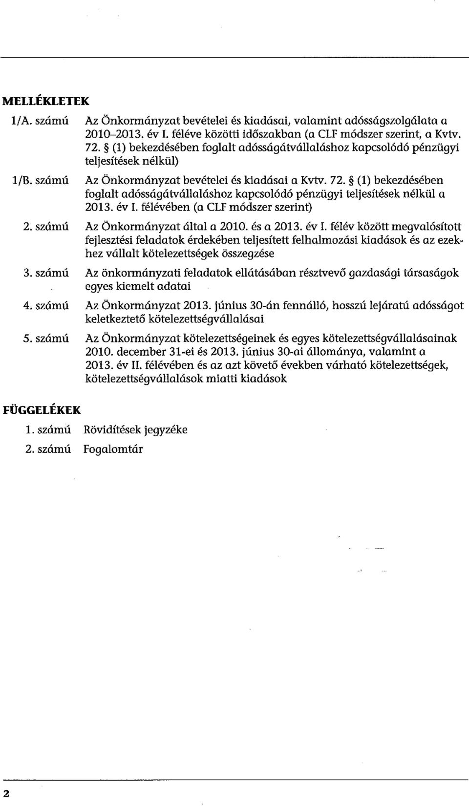 (l) bekezdésében foglalt adósságátvállaláshoz kapcsolódó pénzügyi teljesítések nélkül a 2013. év I.