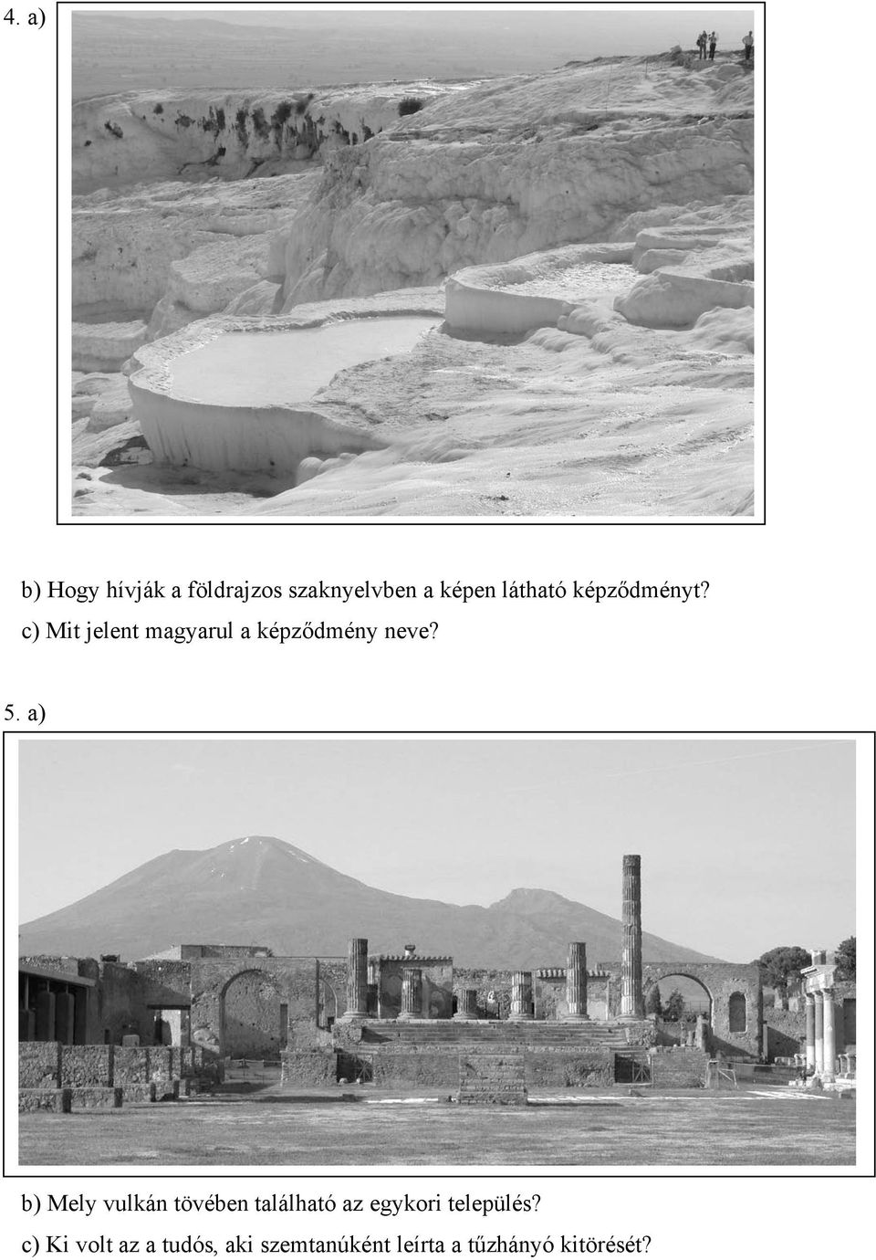 5. a) b) Mely vulkán tövében található az egykori település?