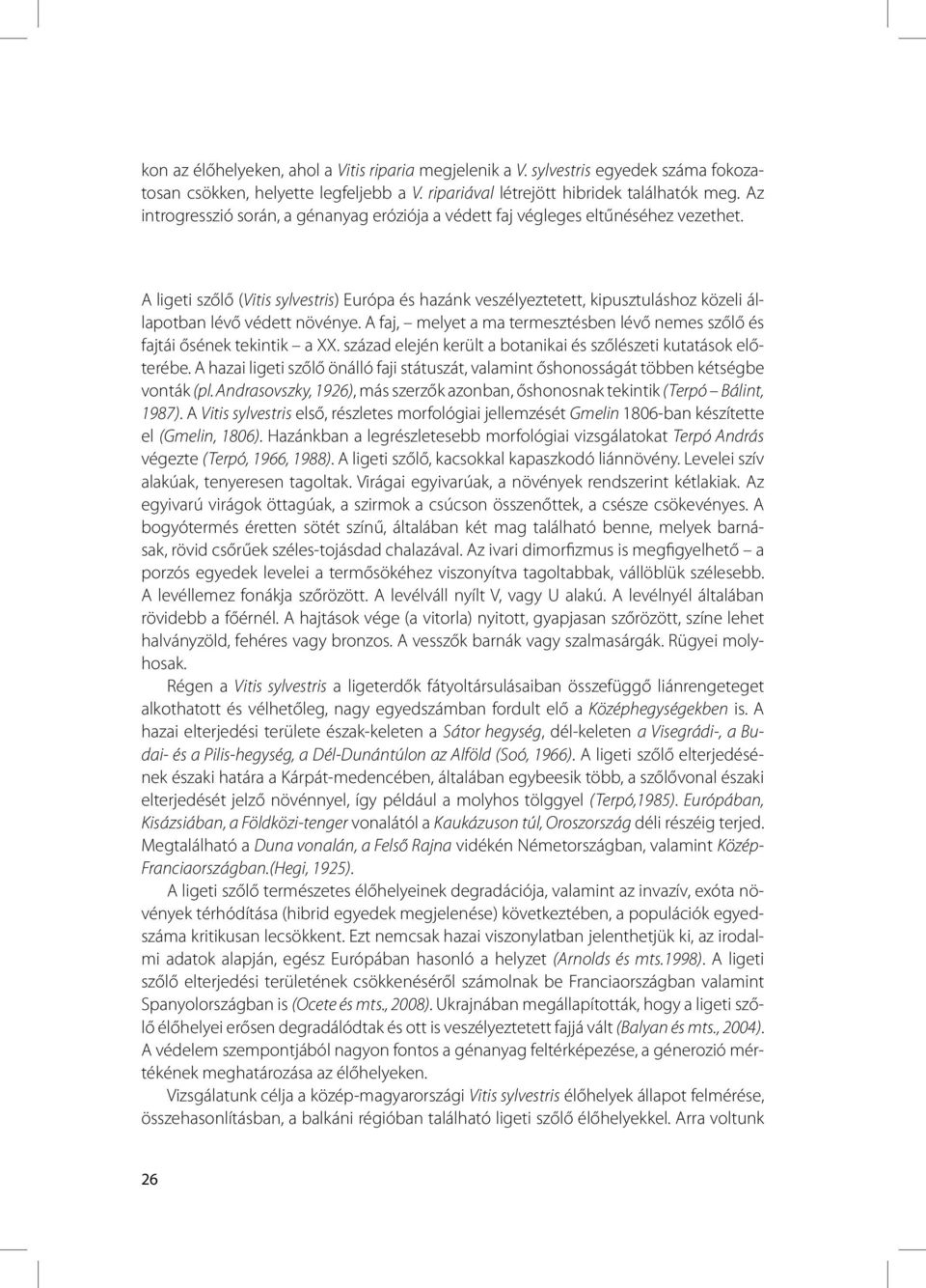 A ligeti szőlő (Vitis sylvestris) Európa és hazánk veszélyeztetett, kipusztuláshoz közeli állapotban lévő védett növénye.