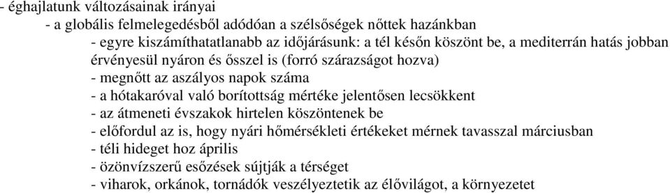 borítottság mértéke jelentősen lecsökkent - az átmeneti évszakok hirtelen köszöntenek be - előfordul az is, hogy nyári hőmérsékleti értékeket mérnek