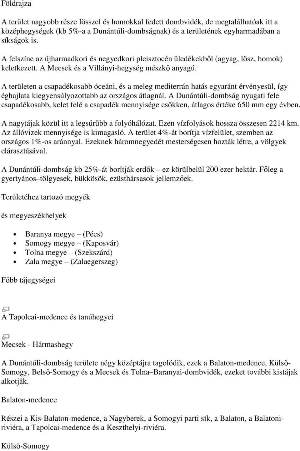 A területen a csapadékosabb óceáni, és a meleg mediterrán hatás egyaránt érvényesül, így éghajlata kiegyensúlyozottabb az országos átlagnál.