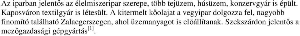 A kitermelt kőolajat a vegyipar dolgozza fel, nagyobb finomító található