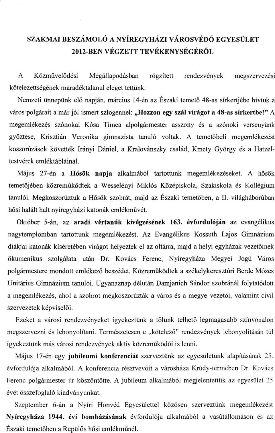 " A megemlékezés szónokai Kósa Tímea alpolgármester asszony és a szónoki versenyünk győztese, Krisztián Veronika gimnazista tanuló voltak.