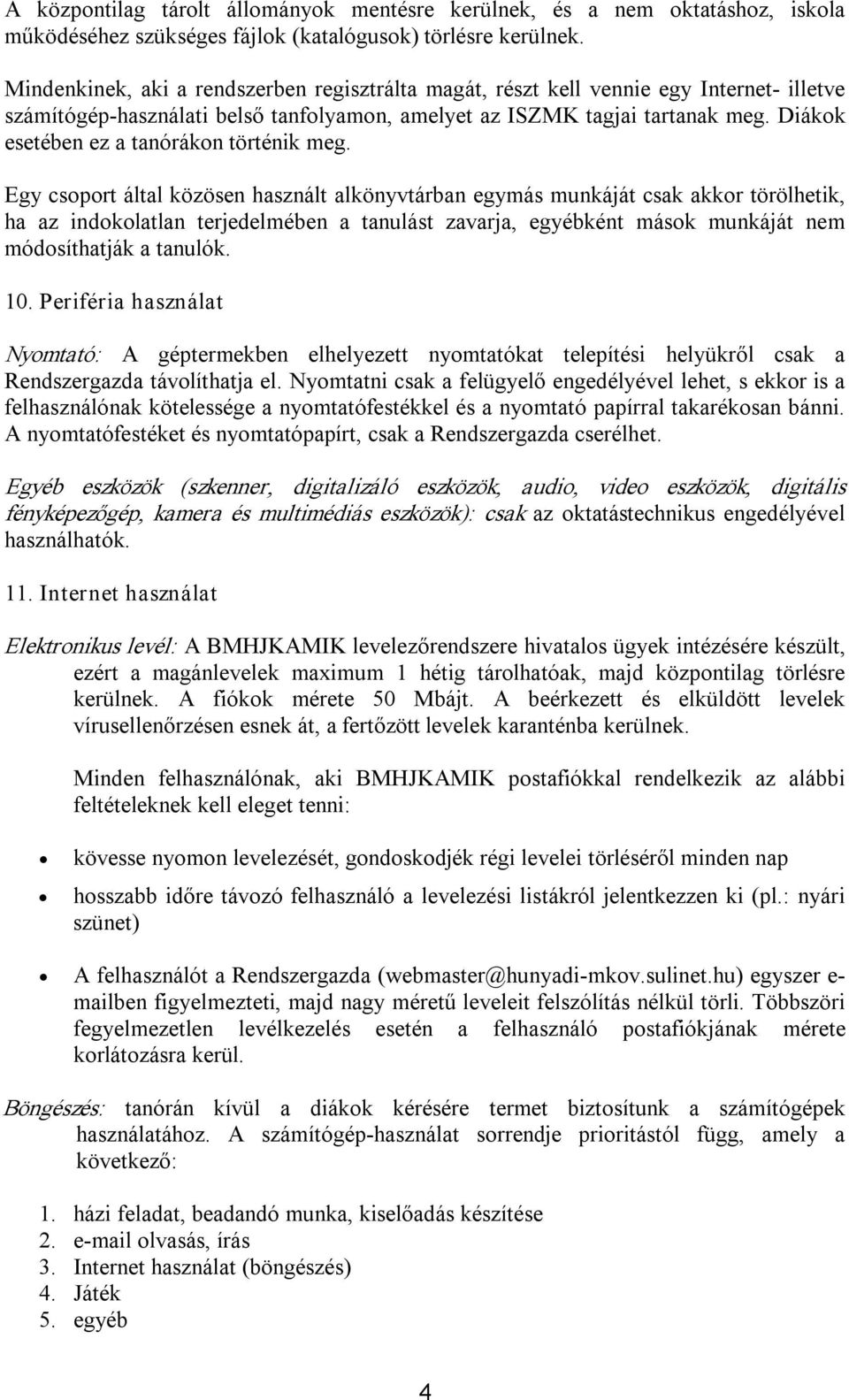 Diákok esetében ez a tanórákon történik meg.