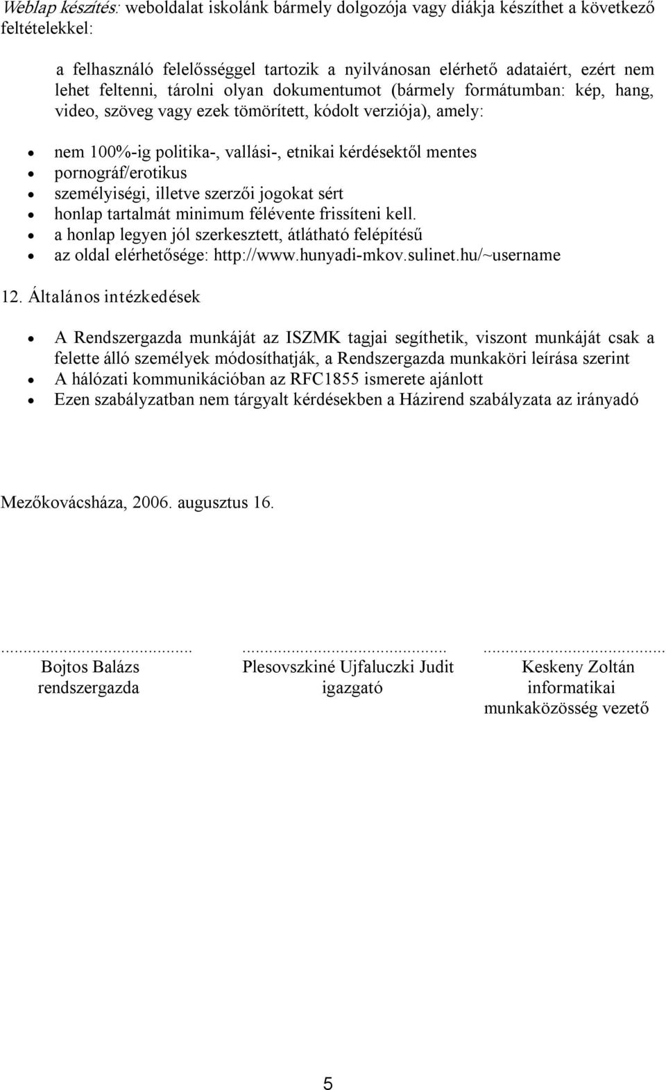 pornográf/erotikus személyiségi, illetve szerzői jogokat sért honlap tartalmát minimum félévente frissíteni kell.
