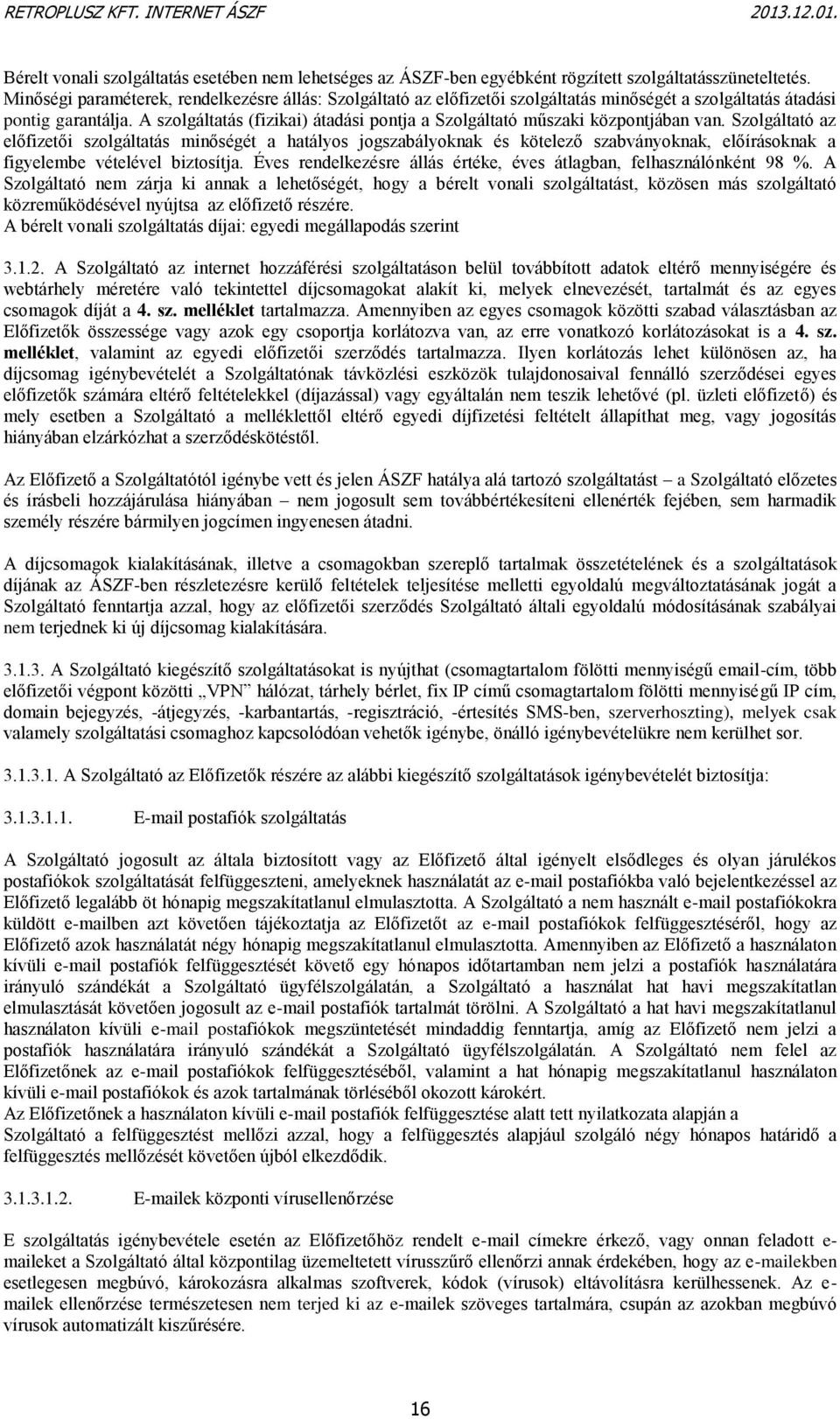 A szolgáltatás (fizikai) átadási pontja a Szolgáltató műszaki központjában van.