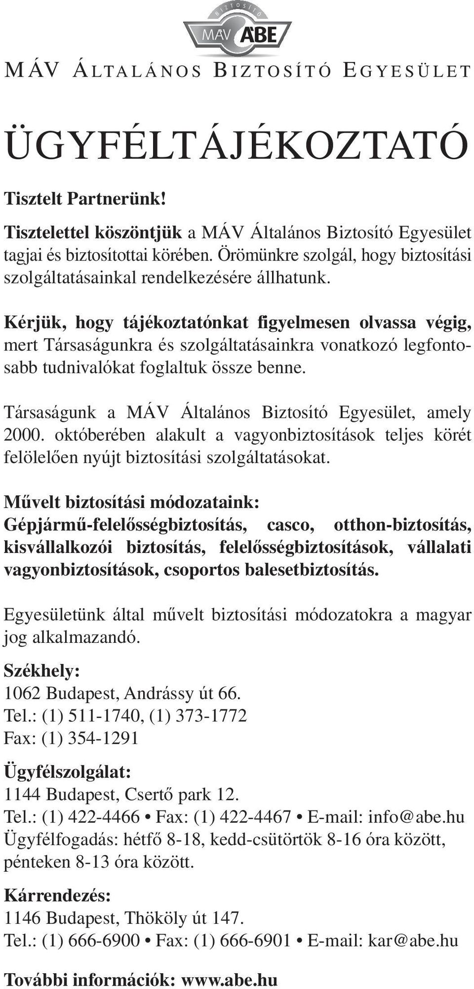 Kérjük, hogy tájékoztatónkat figyelmesen olvassa végig, mert Társaságunkra és szolgáltatásainkra vonatkozó leg fonto - sabb tudnivalókat foglaltuk össze benne.