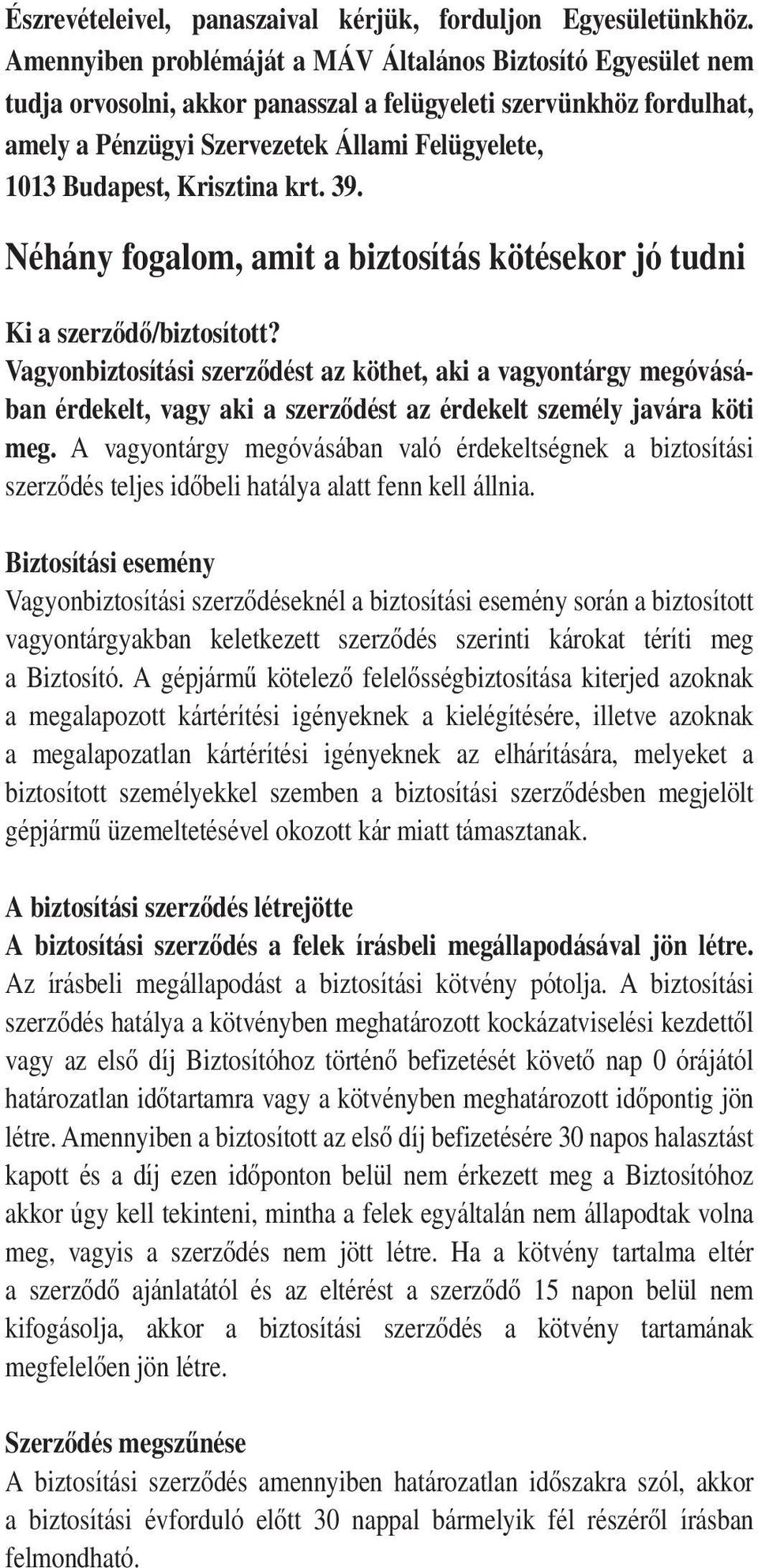 Krisztina krt. 39. Néhány fogalom, amit a biztosítás kötésekor jó tudni Ki a szerzôdô/biztosított?