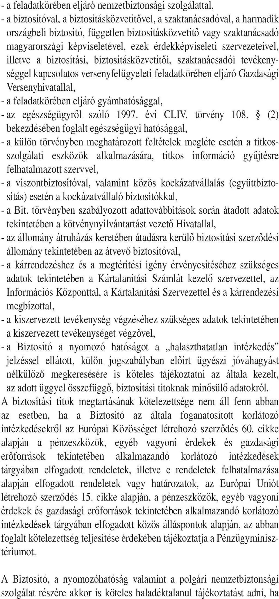 feladatkörében eljáró Gazdasági Versenyhivatallal, - a feladatkörében eljáró gyámhatósággal, - az egészségügyrôl szóló 1997. évi CLIV. törvény 108.