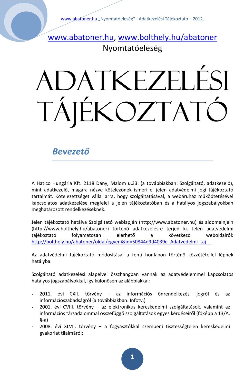 Kötelezettséget vállal arra, hogy szolgáltatásával, a webáruház működtetésével kapcsolatos adatkezelése megfelel a jelen tájékoztatóban és a hatályos jogszabályokban meghatározott rendelkezéseknek.