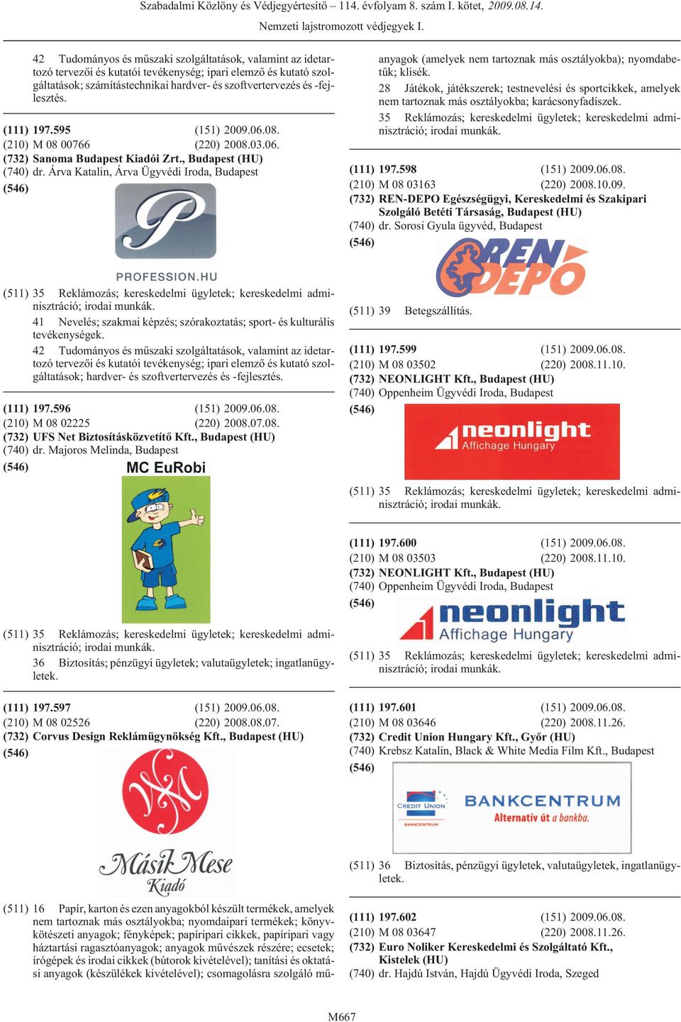 papíripari cikkek, papíripari vagy háztartási ragasztóanyagok; anyagok mûvészek részére; ecsetek; írógépek és irodai cikkek (bútorok kivételével); tanítási és oktatási anyagok (készülékek