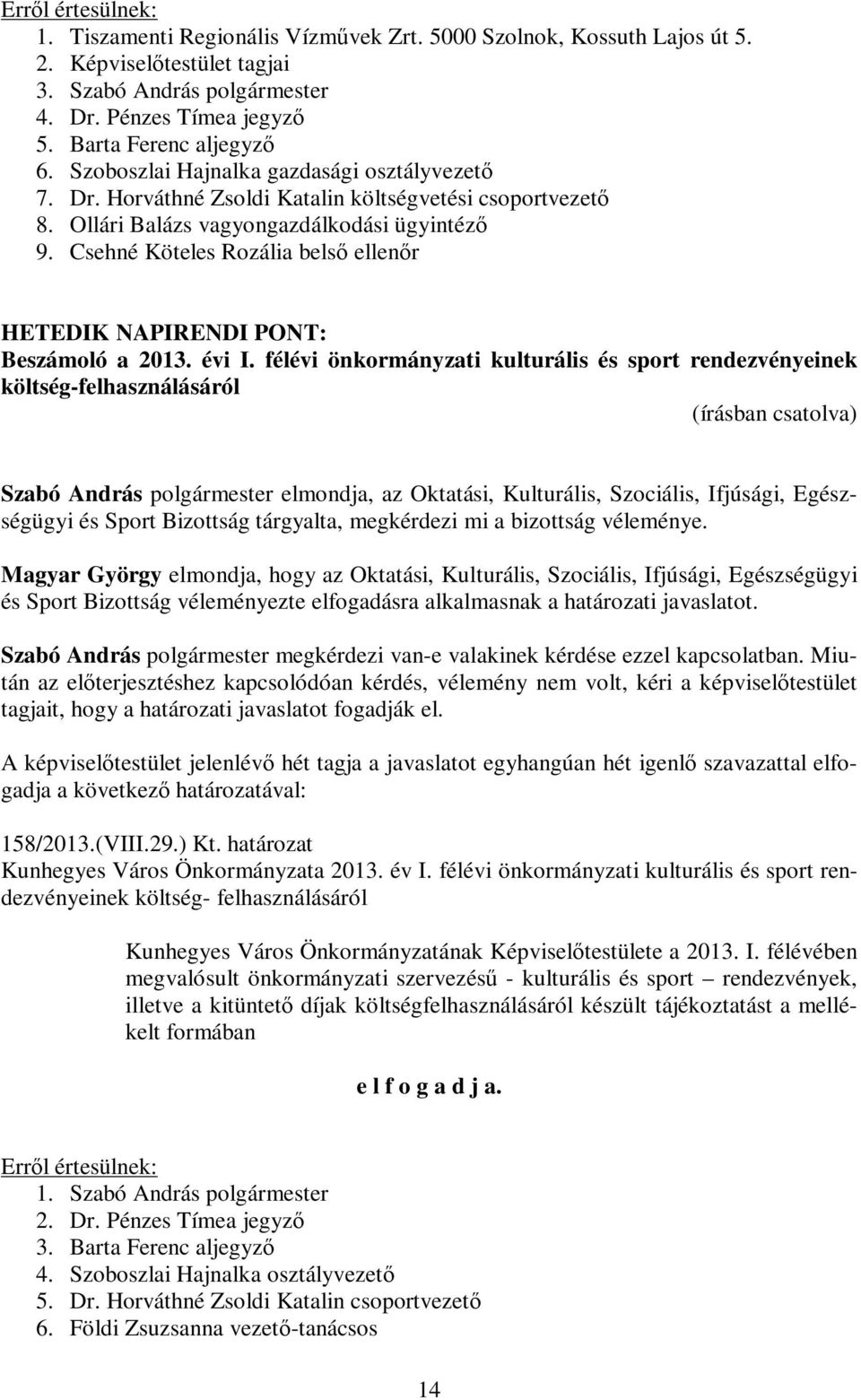 Csehné Köteles Rozália belső ellenőr HETEDIK NAPIRENDI PONT: Beszámoló a 2013. évi I.