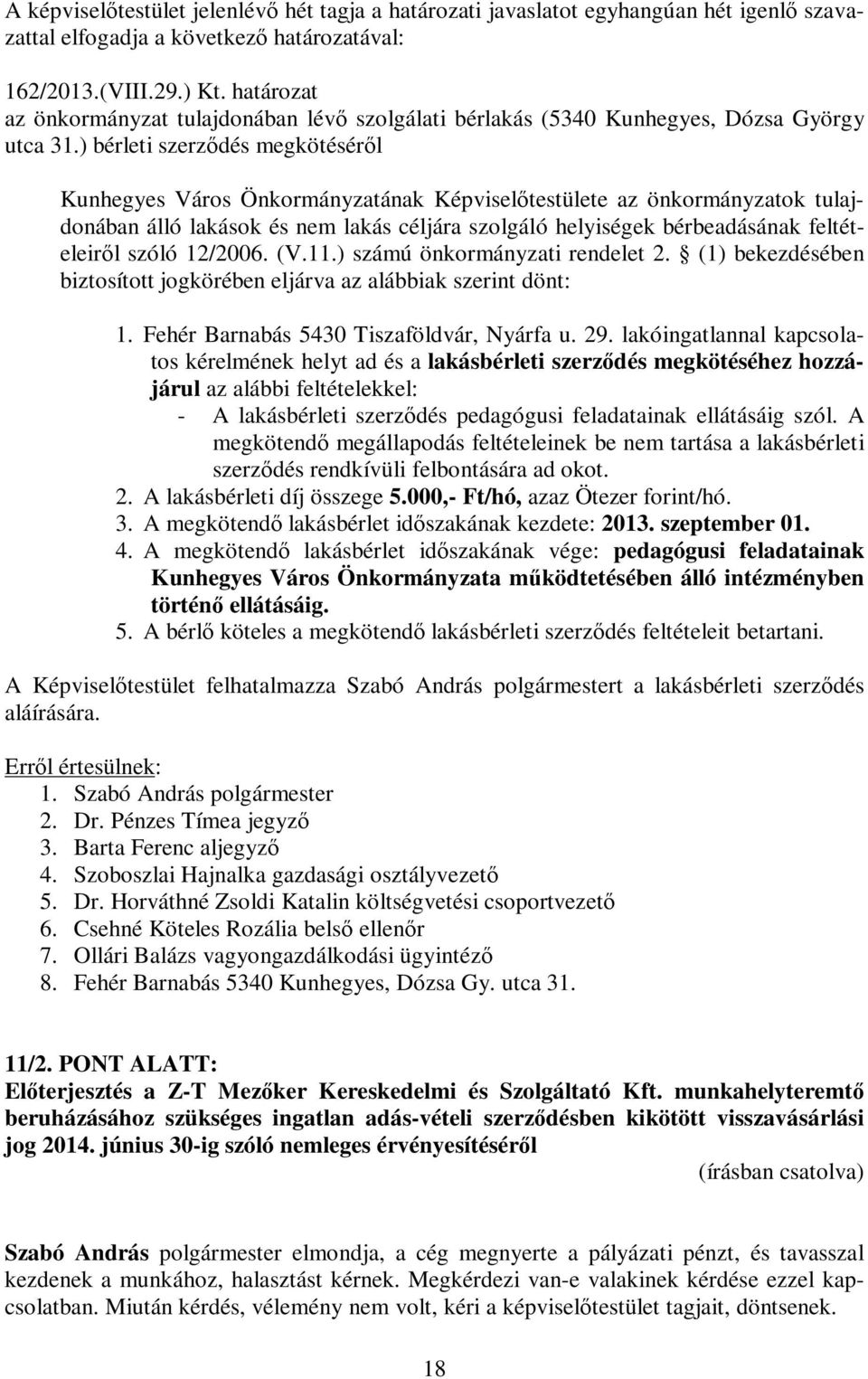 ) bérleti szerződés megkötéséről Kunhegyes Város Önkormányzatának Képviselőtestülete az önkormányzatok tulajdonában álló lakások és nem lakás céljára szolgáló helyiségek bérbeadásának feltételeiről