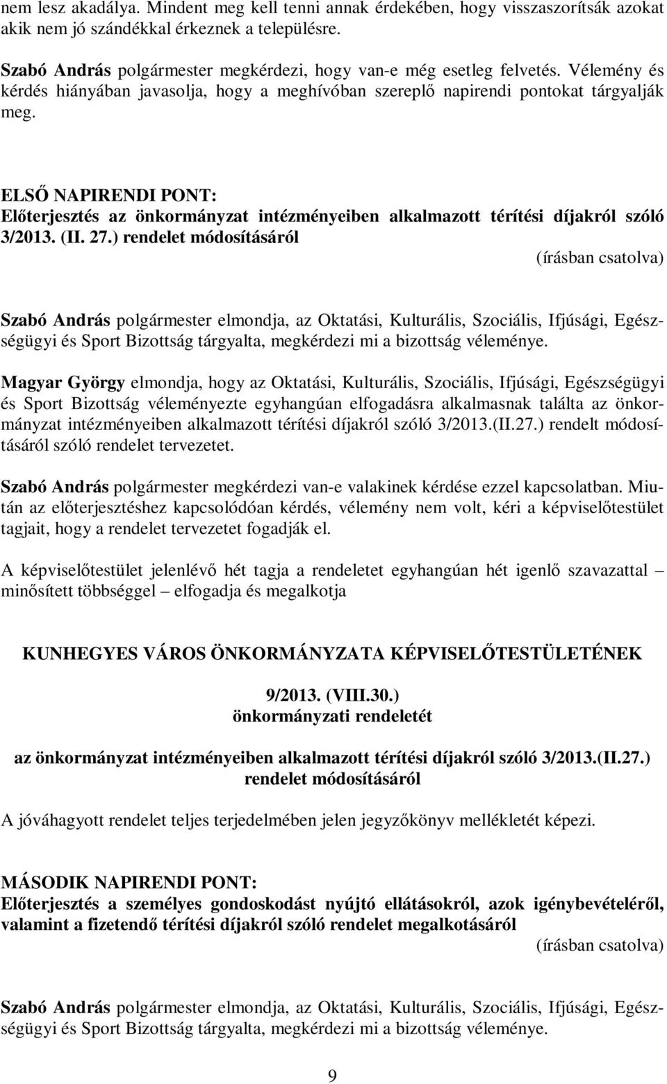 ELSŐ NAPIRENDI PONT: Előterjesztés az önkormányzat intézményeiben alkalmazott térítési díjakról szóló 3/2013. (II. 27.