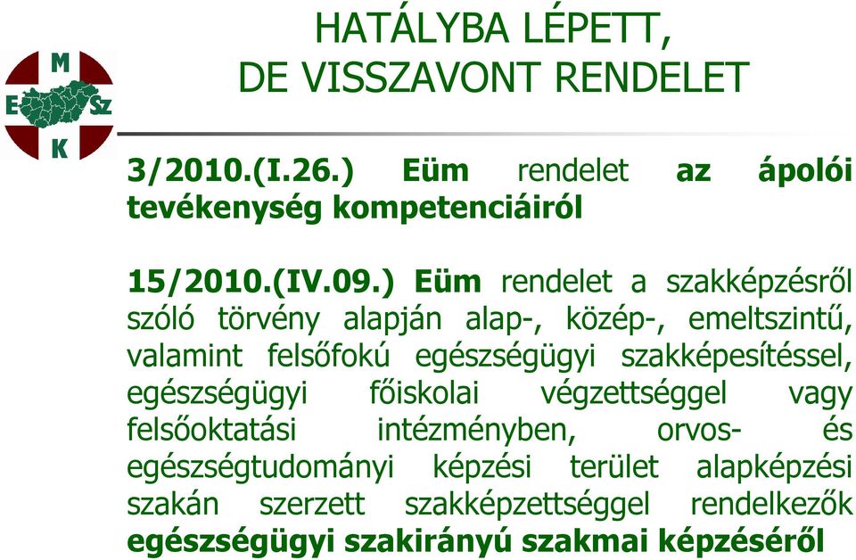 ) Eüm rendelet a szakképzésről szóló törvény alapján alap-, közép-, emeltszintű, valamint felsőfokú egészségügyi