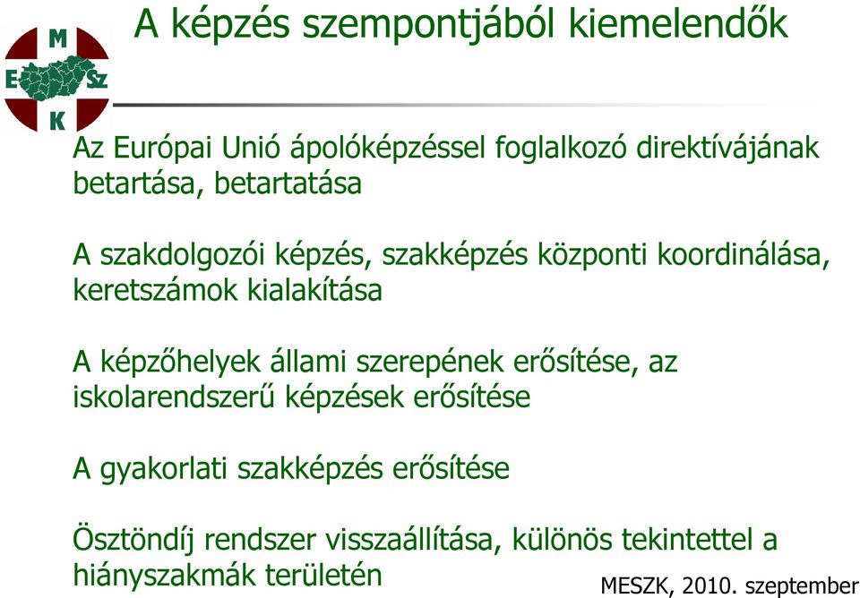 képzőhelyek állami szerepének erősítése, az iskolarendszerű képzések erősítése A gyakorlati szakképzés