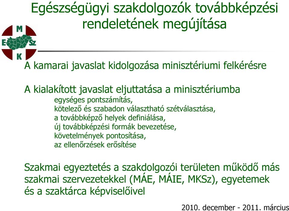 definiálása, új továbbképzési formák bevezetése, követelmények pontosítása, az ellenőrzések erősítése Szakmai egyeztetés a