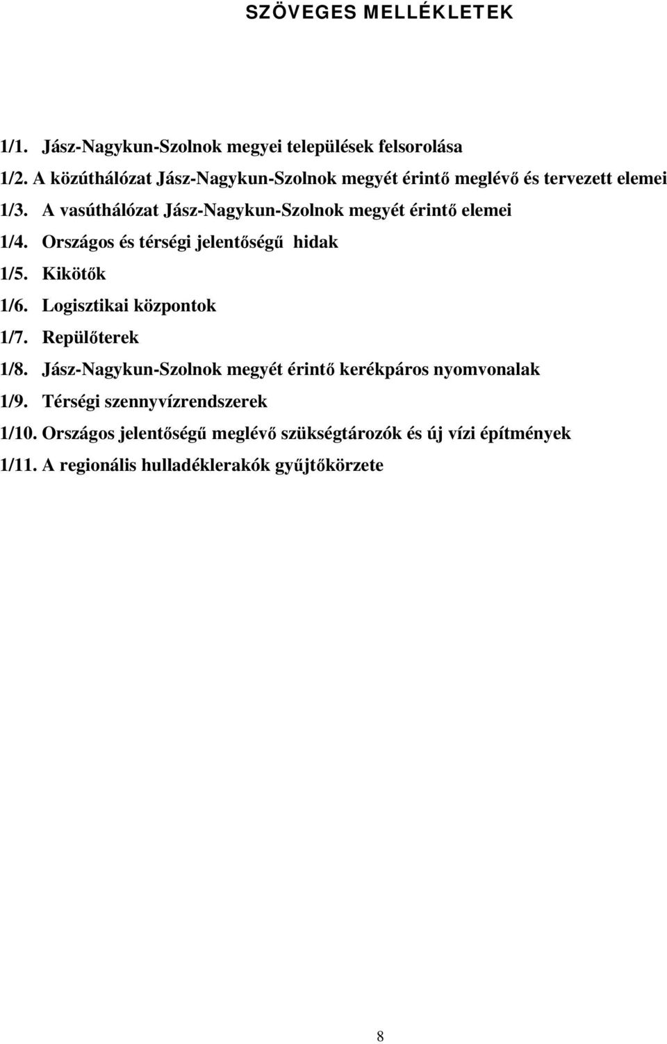 A vasúthálózat Jász-Nagykun-Szolnok megyét érintő elemei 1/4. Országos és térségi jelentőségű hidak 1/5. Kikötők 1/6.