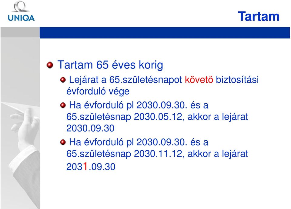 2030.09.30. és a 65.születésnap 2030.05.12, akkor a lejárat 2030.