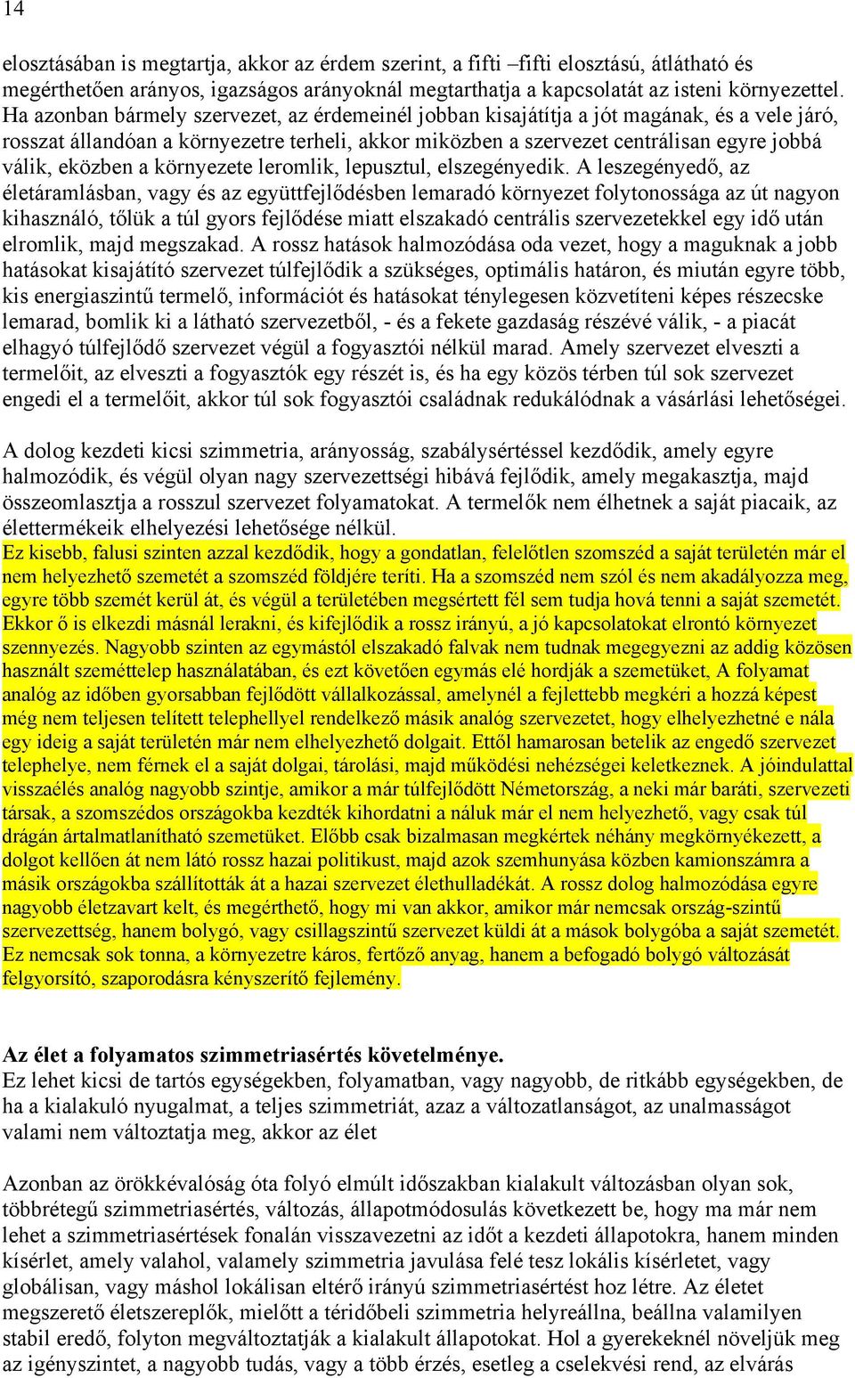 eközben a környezete leromlik, lepusztul, elszegényedik.