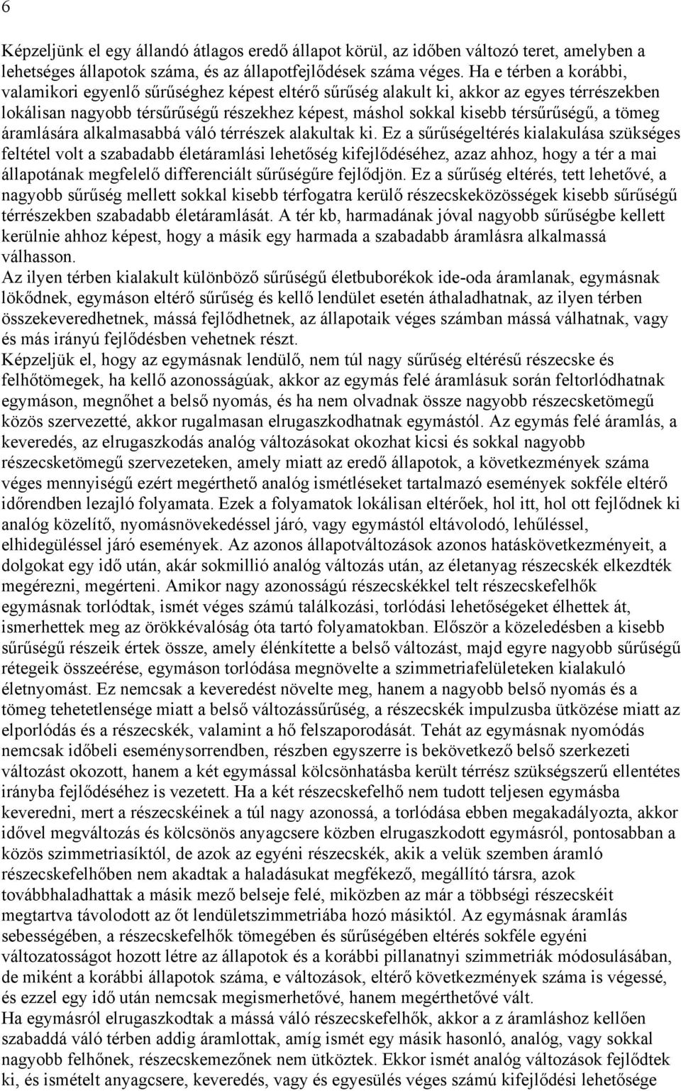 tömeg áramlására alkalmasabbá váló térrészek alakultak ki.