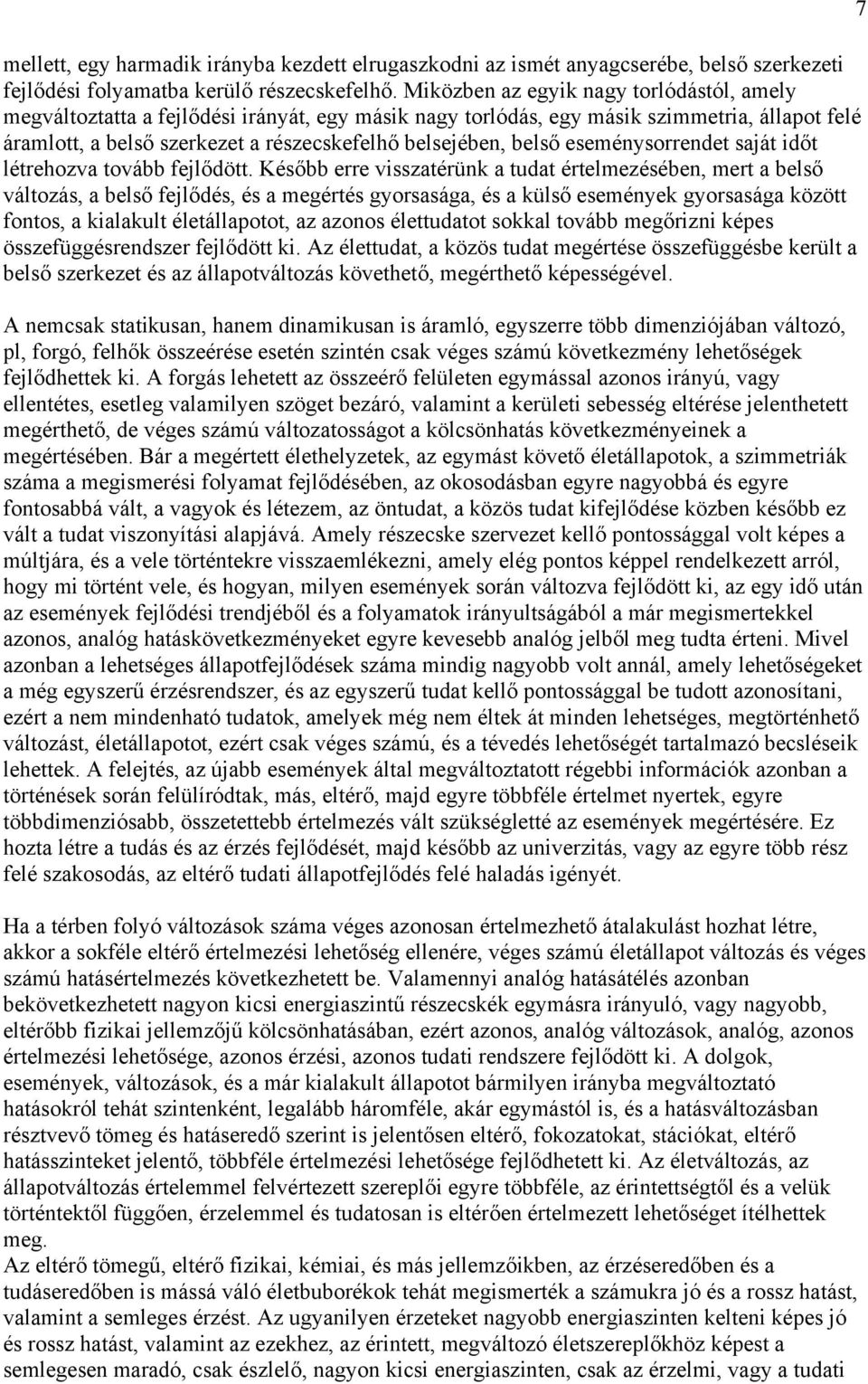 belső eseménysorrendet saját időt létrehozva tovább fejlődött.