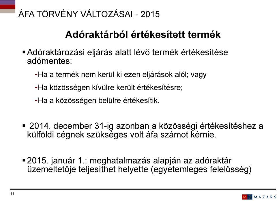 2014. december 31-ig azonban a közösségi értékesítéshez a külföldi cégnek szükséges volt áfa számot kérnie. 2015.