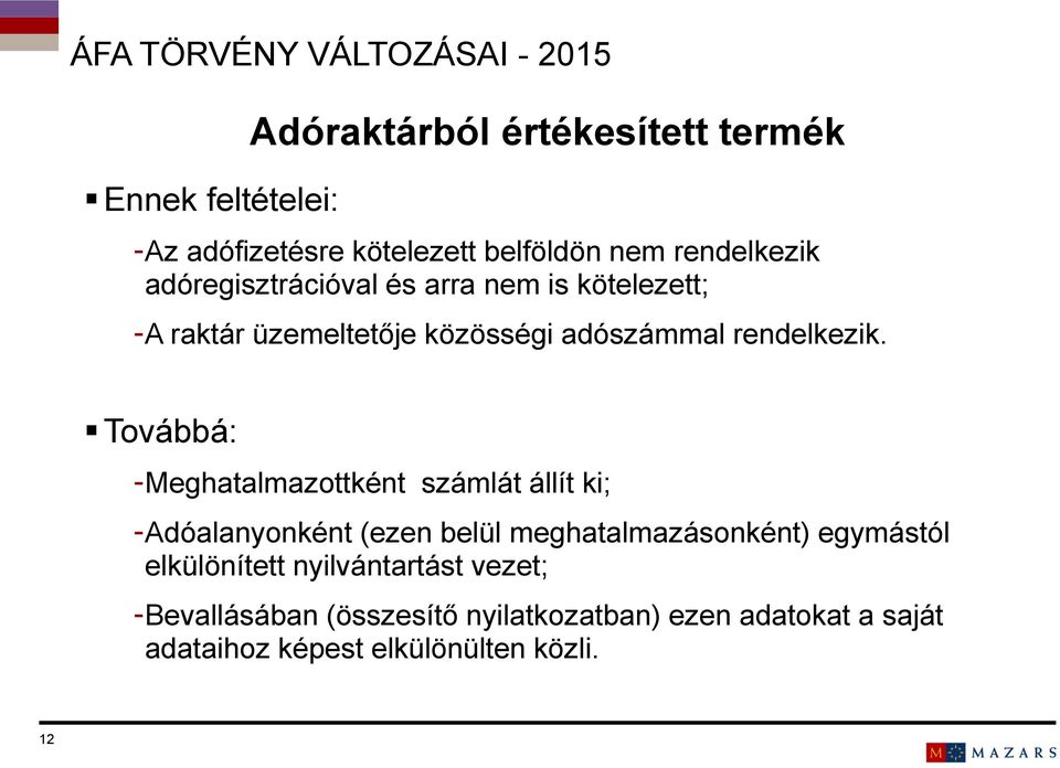 Továbbá: -Meghatalmazottként számlát állít ki; -Adóalanyonként (ezen belül meghatalmazásonként) egymástól elkülönített