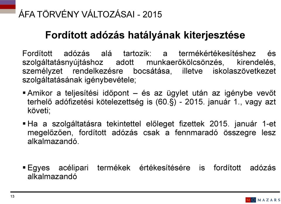 terhelő adófizetési kötelezettség is (60. ) - 2015. január 1., vagy azt követi; Ha a szolgáltatásra tekintettel előleget fizettek 2015.