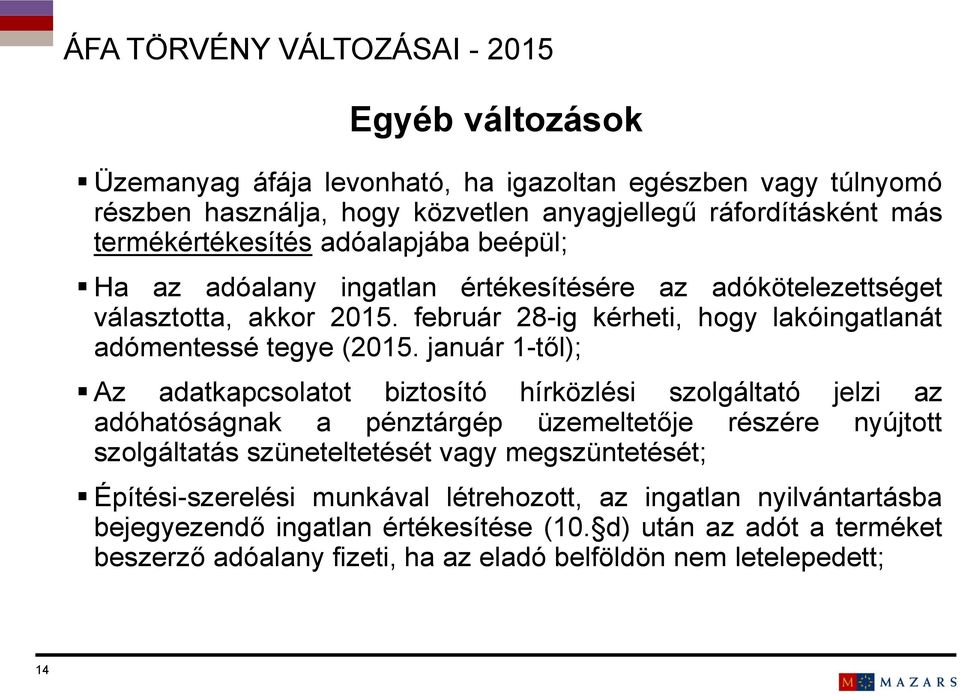 január 1-től); Az adatkapcsolatot biztosító hírközlési szolgáltató jelzi az adóhatóságnak a pénztárgép üzemeltetője részére nyújtott szolgáltatás szüneteltetését vagy megszüntetését;