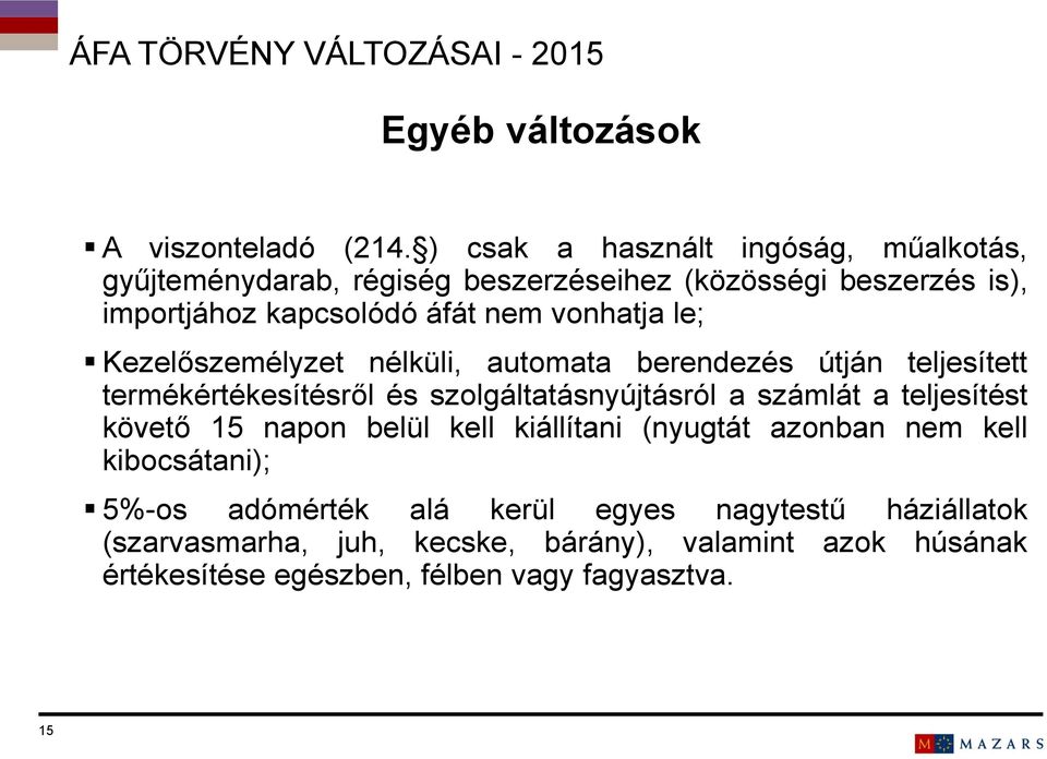 le; Kezelőszemélyzet nélküli, automata berendezés útján teljesített termékértékesítésről és szolgáltatásnyújtásról a számlát a teljesítést követő