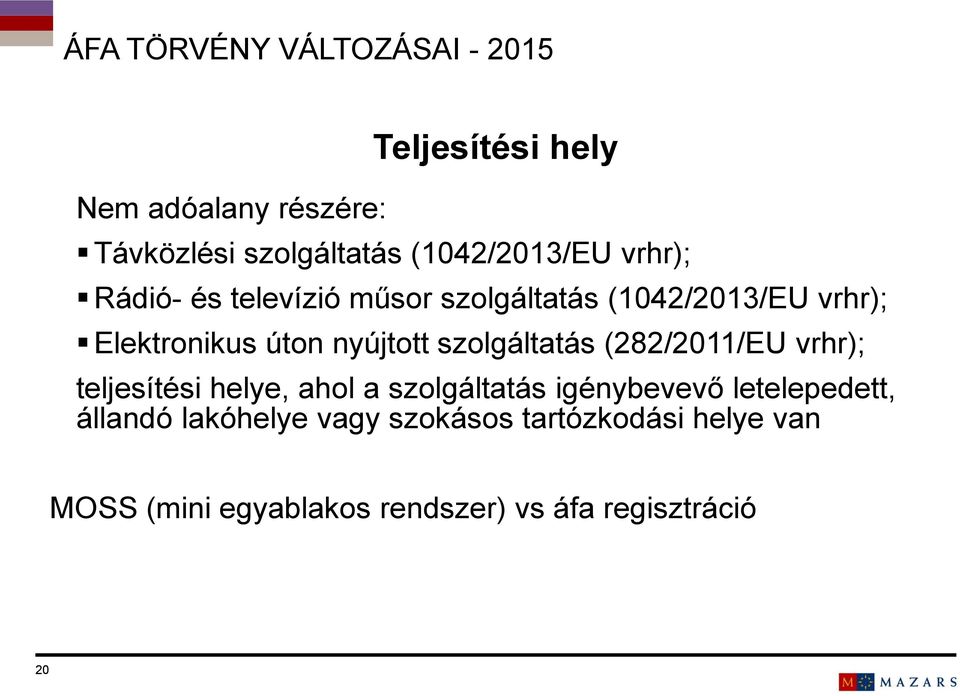 (282/2011/EU vrhr); teljesítési helye, ahol a szolgáltatás igénybevevő letelepedett, állandó