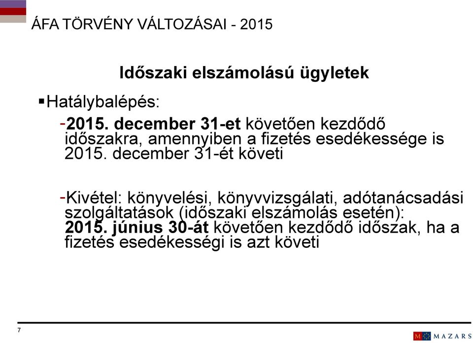 december 31-ét követi -Kivétel: könyvelési, könyvvizsgálati, adótanácsadási szolgáltatások