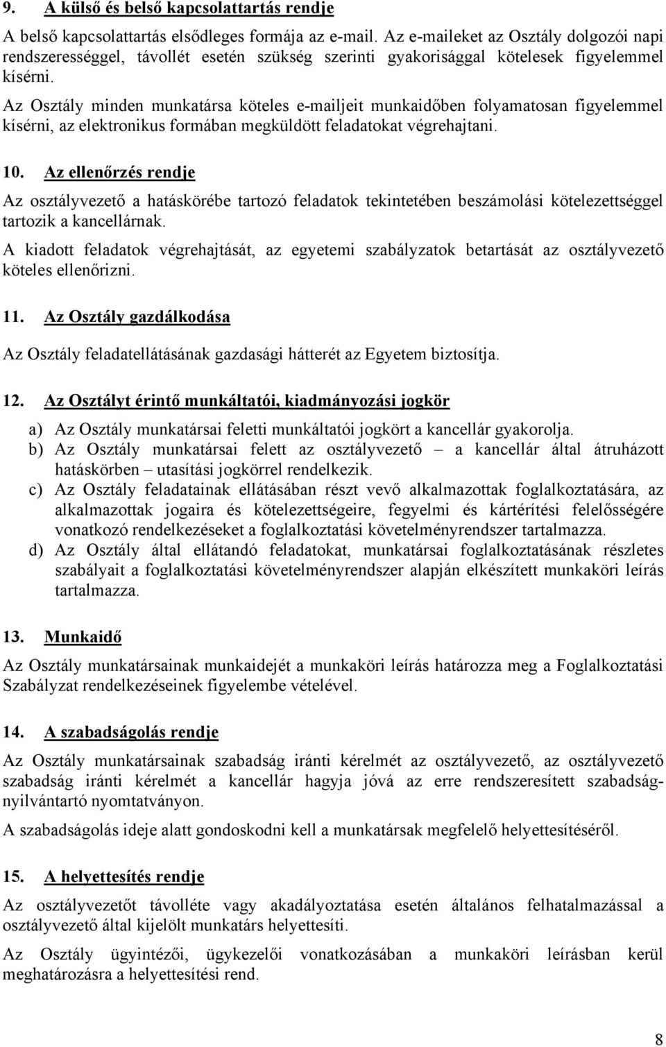 Az Osztály minden munkatársa köteles e-mailjeit munkaidőben folyamatosan figyelemmel kísérni, az elektronikus formában megküldött feladatokat végrehajtani. 10.