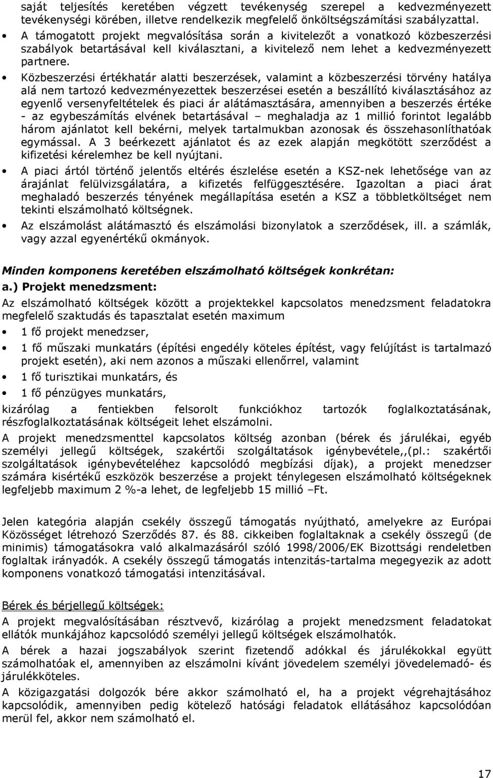 Közbeszerzési értékhatár alatti beszerzések, valamint a közbeszerzési törvény hatálya alá nem tartozó kedvezményezettek beszerzései esetén a beszállító kiválasztásához az egyenlı versenyfeltételek és
