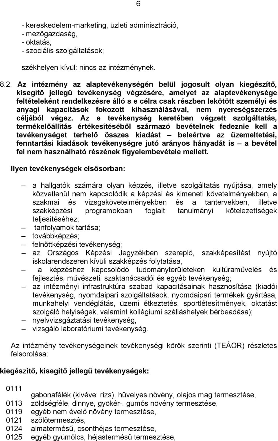 személyi és anyagi kapacitások fokozott kihasználásával, nem nyereségszerzés céljából végez.