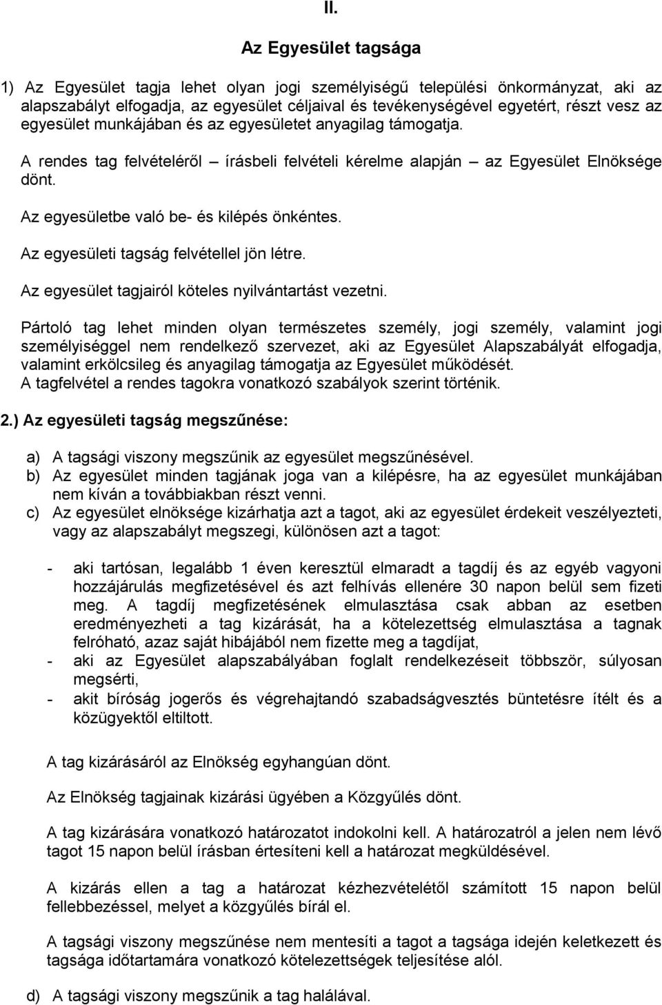 Az egyesületi tagság felvétellel jön létre. Az egyesület tagjairól köteles nyilvántartást vezetni.