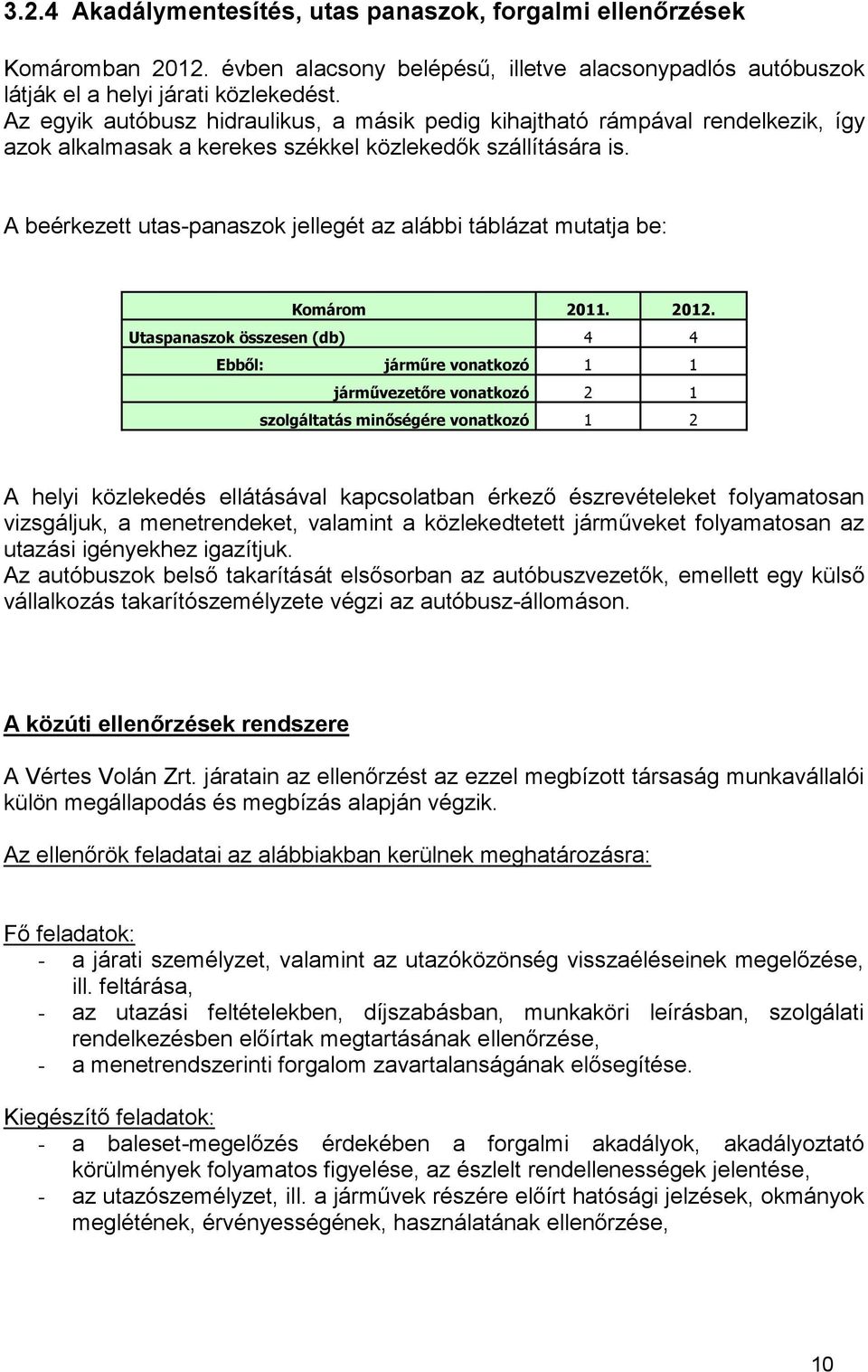 A beérkezett utas-panaszok jellegét az alábbi táblázat mutatja be: Komárom 2011. 2012.